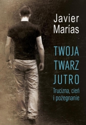 Twoja twarz jutro. Trucizna, cień i pożegnanie - Javier Marias