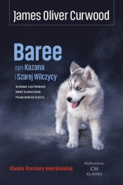 Baree syn Kazana i Szarej Wilczycy - James Oliver Curwood