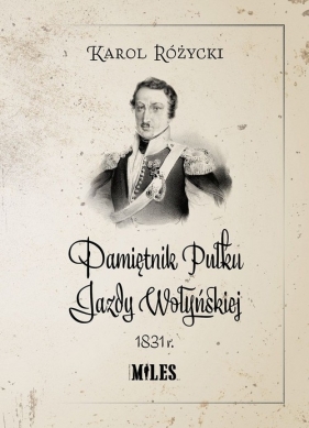 Pamiętnik Pułku Jazdy Wołyńskiej 1831r - Karol Różycki