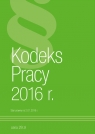 Kodeks Pracy 2016 Stan prawny na 2.01.2016r.