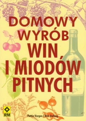 Domowy wyrób win i miodów pitnych - Pattie Vargas, Rich Gulling