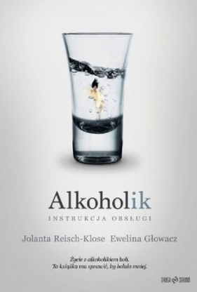 Alkoholik. Instrukcja obsługi - Ewelina Głowacz, Jolanta Reisch-Klose