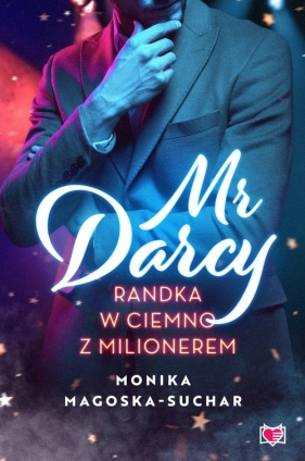 Mr Darcy. Randka w ciemno z milionerem - Magoska-Suchar Monika