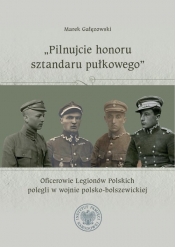 Pilnujcie honoru sztandaru pułkowego - Marek Gałęzowski