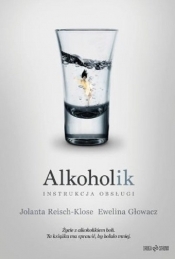 Alkoholik. Instrukcja obsługi - Reisch-Klose Jolanta, Głowacz Ewelina