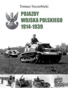 Pojazdy Wojska Polskiego 1914-1939 - Tomasz Szczerbicki