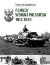 Pojazdy Wojska Polskiego 1914-1939 - Szczerbicki Tomasz