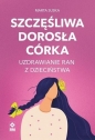 Szczęśliwa dorosła córka Uzdrawianie ran... - Marta Suska