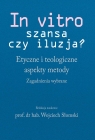 In vitro - szansa czy iluzja? Wojciech Słomski