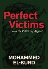 Perfect Victims: And the Politics of Appeal Mohammed El-Kurd