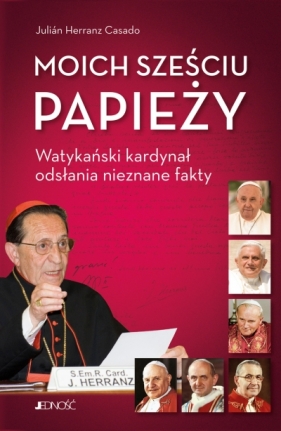 Moich sześciu papieży. Watykański kardynał odsłania nieznane fakty - Julián Herranz Casado