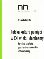 Polska kultura pamięci w XXI wieku dominanty - Kobielska Maria