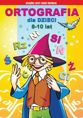 Ortografia dla dzieci 8-10 lat. Ś, rz, ni... - Iwona Kowalska, Anna Włodarczyk, Guzowska Beata