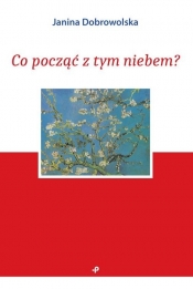 Co począć z tym niebem? - Janina Dobrowolska