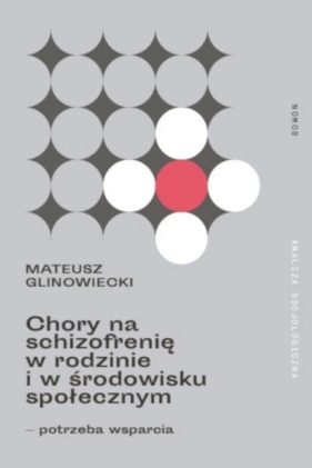 Chory na schizofrenię w rodzinie i w środowisku społecznym - Mateusz Glinowiecki