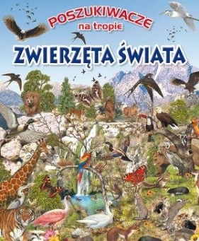 Poszukiwacze na tropie. Zwierzęta świata - Opracowanie zbiorowe