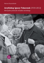 Arcybiskup Ignacy Tokarczuk (1918 - 2012) - Krzysztofiński Mariusz 