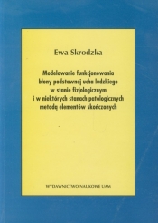 Modele funkcjonowania błony podstawnej ucha ludzkiego w stanie fizjologicznym i w niektórych stanach patologicznych metodą elementów skończonych