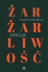 Żar, żarliwość. Rozmowy o tym co w nas płonie Katarzyna Kubisiowska