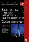 Architektura systemów zarządzania przedsiębiorstwem Wzorce projektowe Fowler Martin, Foemmel Matthew, Hieatt Edward