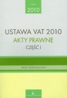 Ustawa VAT 2010 Akty prawne część 1 Tekst ujednolicony