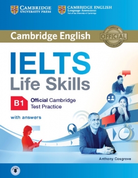 IELTS Life Skills Official Cambridge Test Practice B1 Student's Book with Answers and Audio - Cosgrove Anthony