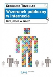 Wizerunek publiczny w internecie Kim jesteś w sieci? - Sergiusz Trzeciak