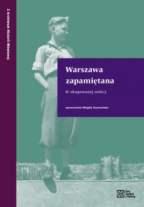 Warszawa zapamiętana W okupowanej stolicy