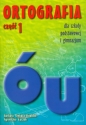 Ortografia dla szkoły podstawowej i gimnazjum część 1 Pisownia wyrazów z ó i u - Agnieszka Łuczak, Barbara Trębacz-Kopicka