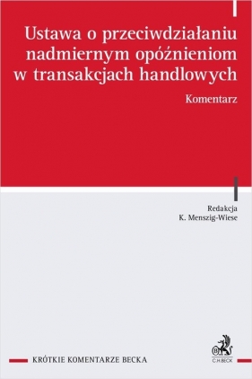 Ustawa o przeciwdziałaniu nadmiernym opóźnieniom w transakcjach handlowych Komentarz - Małgorzata Kutaj, Paweł Podrecki, Bartłomiej Pyka