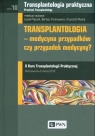 Transplantologia praktyczna Tom 10Transplantologia - medycyna przypadków,