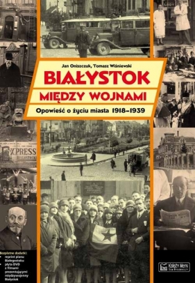 Białystok między wojnami Opowieść o życiu miasta 1918-1939 - Oniszczuk Jan
