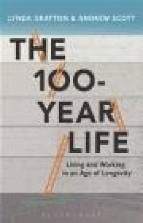 The 100 Year Life Andrew Scott, Lynda Gratton
