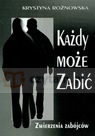 Każdy może zabić Zwierzenia zabójców Rożnowska Krystyna