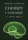 Chorzy i lekarze w moim życiu Amielańczyk Władysław