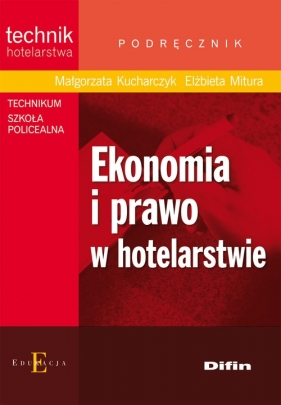 Ekonomia i prawo w hotelarstwie Podręcznik - Kucharczyk Małgorzata, Mitura Elżbieta
