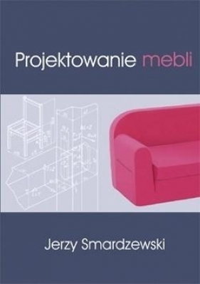 Projektowanie mebli - Smardzewski Jerzy