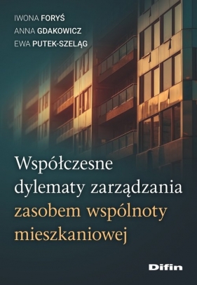 Współczesne dylematy zarządzania zasobem wspólnoty mieszkaniowej - Foryś Iwona, Gdakowicz Anna , Putek-Szeląg Ewa