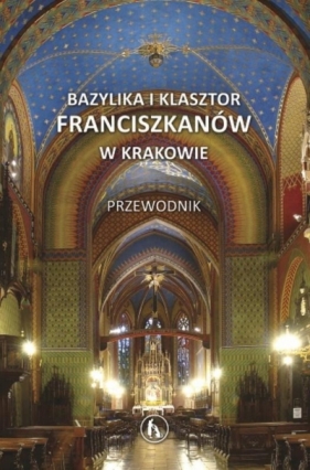 Bazylika i klasztor franciszkanów w Krakowie - Praca zbiorowa