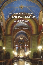 Bazylika i klasztor franciszkanów w Krakowie - Opracowanie zbiorowe