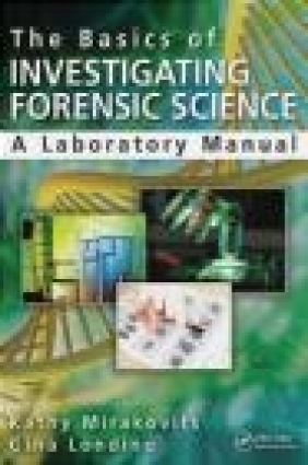 The Basics of Investigating Forensic Science Jay Siegel, Gina Londino, Kathy Mirakovits