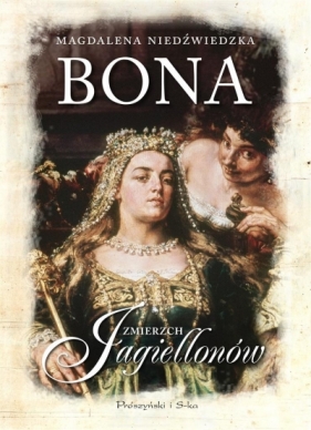 Bona.Zmierzch Jagiellonów - Magdalena Niedźwiedzka