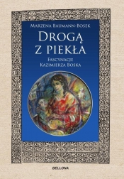 Drogą z piekła Fascynacje Kazimierza Boska - Marzena Baumann-Bosek