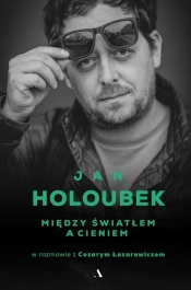 Między światłem a cieniem - Jan Holoubek, Cezary Łazarewicz