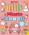 Markerki. Miasto Kawaii Opracowanie zbiorowe