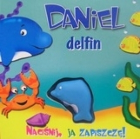 Daniel, delfin. Naciśnij, ja zapiszczę - Magdalena Staroszczyk (tłum.)