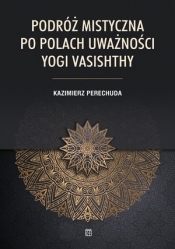 Podróż mistyczna. Po polach uważności yogi Vasishthy - Perechuda Kazimierz