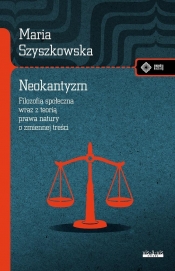 Neokantyzm. Filozofia społeczna wraz z teorią... - Maria Szyszkowska