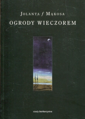 Ogrody wieczorem - Jolanta Mąkosa