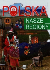 Polska Nasze regiony - Nożyńska-Demianiuk Agnieszka<br />